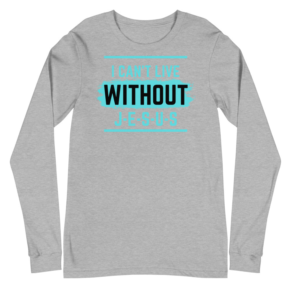 I Can't Live Without Jesus Christian Shirt. Unisex Long Sleeve Tee for Clergy, Christian Leader, Sunday School and Bible Teacher, Mothers Day and Fathers Day Gift