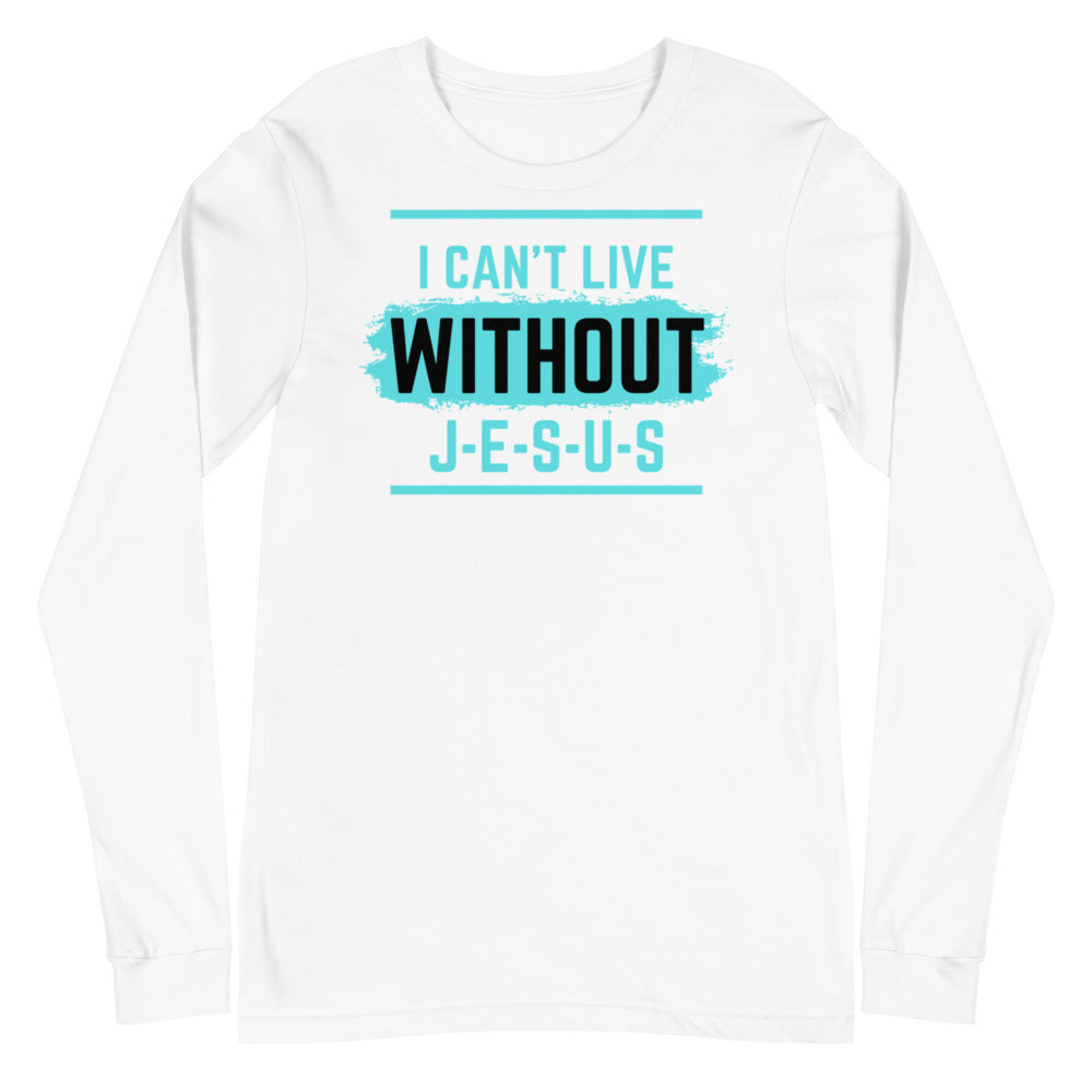 I Can't Live Without Jesus Christian Shirt. Unisex Long Sleeve Tee for Clergy, Christian Leader, Sunday School and Bible Teacher, Mothers Day and Fathers Day Gift